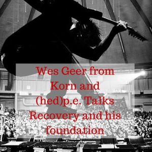 Wes Geer from Korn and (hed)p.e. Talks Recovery and his foundation (1)