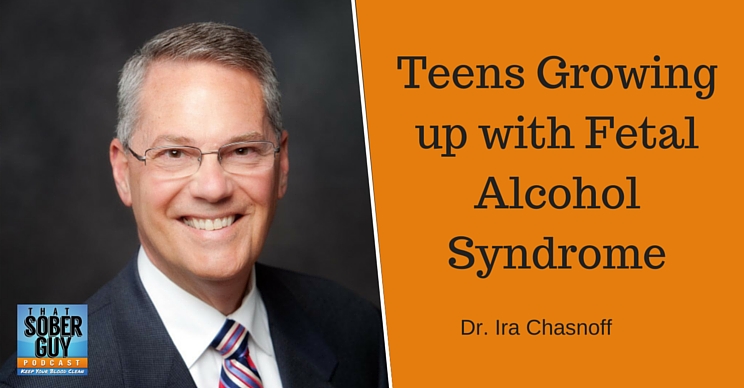 Dr Ira Chasnoff Teens Growing Up With Fetal Alcohol Syndrome Fasds